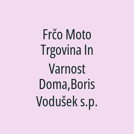 Frčo Moto Trgovina In Varnost Doma,Boris Vodušek s.p.