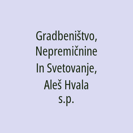 Gradbeništvo, Nepremičnine In Svetovanje, Aleš Hvala s.p.