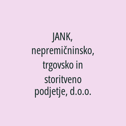 JANK, nepremičninsko, trgovsko in storitveno podjetje, d.o.o.