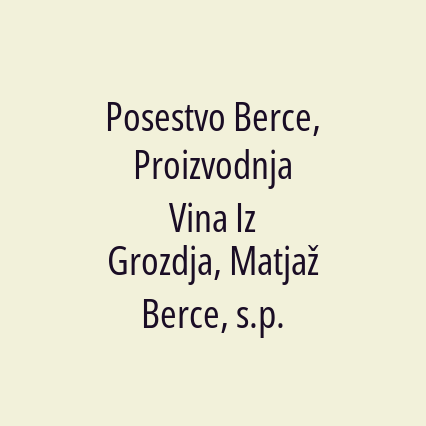 Posestvo Berce, Proizvodnja Vina Iz Grozdja, Matjaž Berce, s.p.