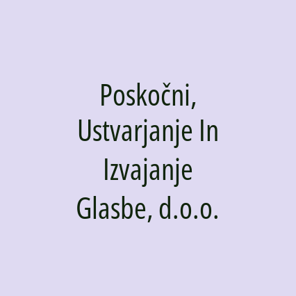 Poskočni, Ustvarjanje In Izvajanje Glasbe, d.o.o.