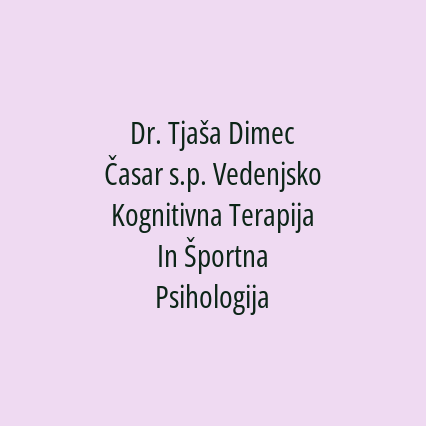 Dr. Tjaša Dimec Časar s.p. Vedenjsko Kognitivna Terapija In Športna Psihologija