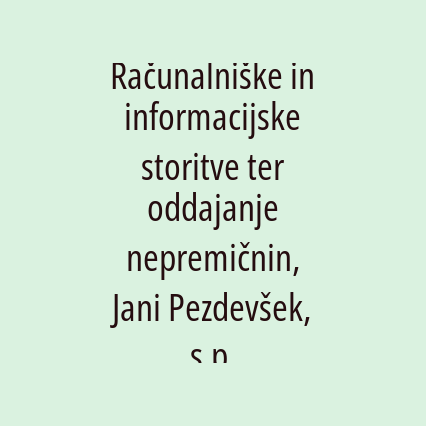 Računalniške in informacijske storitve ter oddajanje nepremičnin, Jani Pezdevšek, s.p.