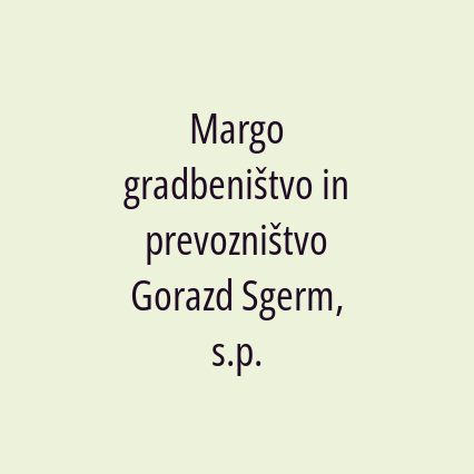 Margo gradbeništvo in prevozništvo Gorazd Sgerm, s.p.