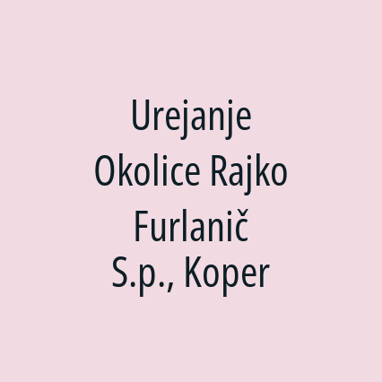 Urejanje Okolice Rajko Furlanič S.p., Koper