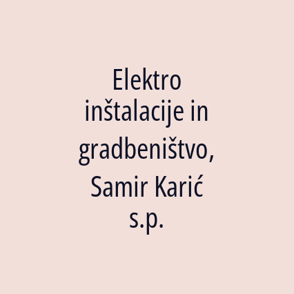 Elektro inštalacije in gradbeništvo, Samir Karić s.p.