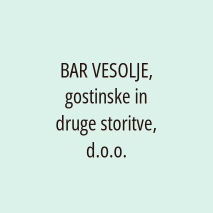 BAR VESOLJE, gostinske in druge storitve, d.o.o.