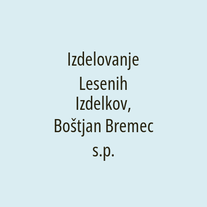 Izdelovanje Lesenih Izdelkov, Boštjan Bremec s.p.