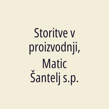 Storitve v proizvodnji, Matic Šantelj s.p.