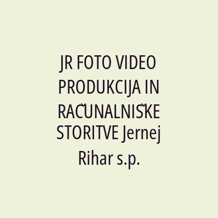 JR FOTO VIDEO PRODUKCIJA IN RAČUNALNIŠKE STORITVE Jernej Rihar s.p.