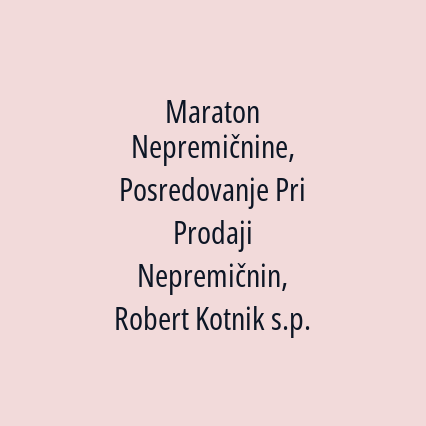 Maraton Nepremičnine, Posredovanje Pri Prodaji Nepremičnin, Robert Kotnik s.p.