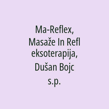 Ma-Reflex, Masaže In Refleksoterapija, Dušan Bojc s.p.