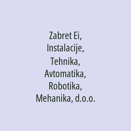 Zabret Ei, Instalacije, Tehnika, Avtomatika, Robotika, Mehanika, d.o.o.