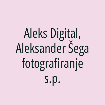 Aleks Digital, Aleksander Šega fotografiranje s.p.