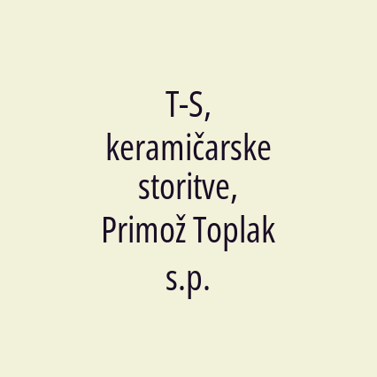 T-S, keramičarske storitve, Primož Toplak s.p.