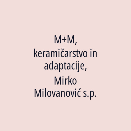 M+M, keramičarstvo in adaptacije, Mirko Milovanović s.p.