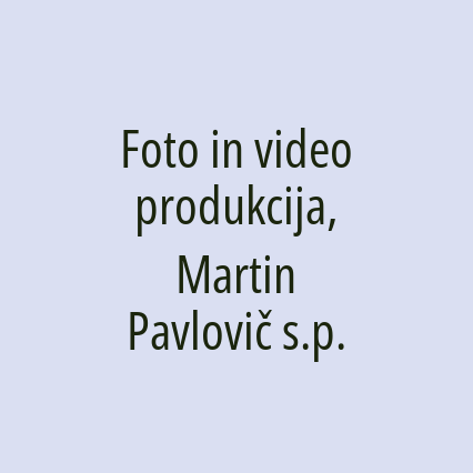 Foto in video produkcija, Martin Pavlovič s.p.