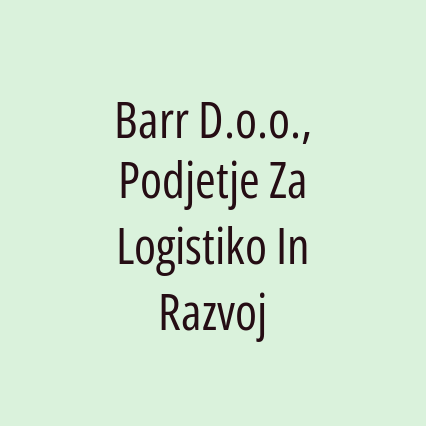 Barr D.o.o., Podjetje Za Logistiko In Razvoj