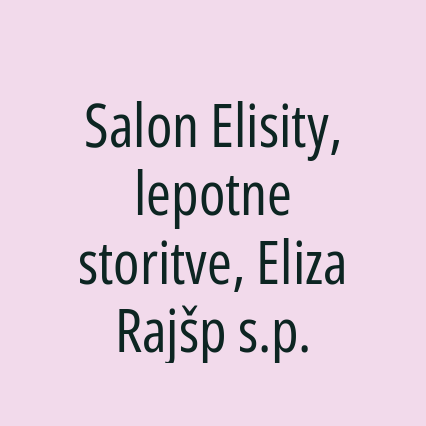 Salon Elisity, lepotne storitve, Eliza Rajšp s.p.