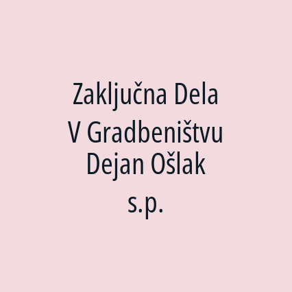 Zaključna Dela V Gradbeništvu Dejan Ošlak s.p.