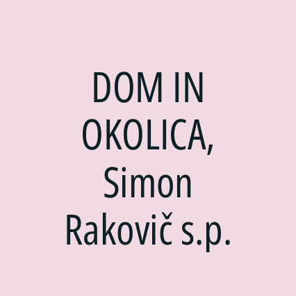 DOM IN OKOLICA, Simon Rakovič s.p.