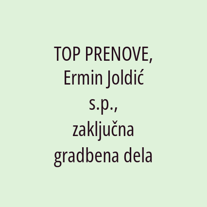 TOP PRENOVE, Ermin Joldić s.p., zaključna gradbena dela
