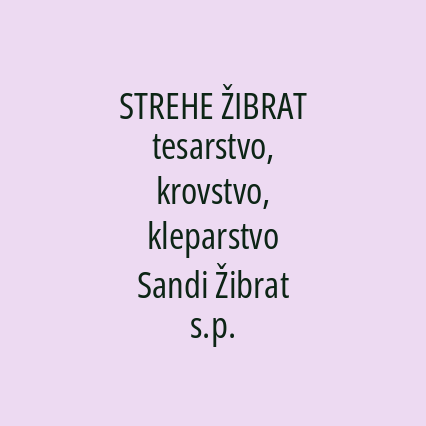 STREHE ŽIBRAT tesarstvo, krovstvo, kleparstvo Sandi Žibrat s.p.