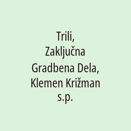 Trili, Zaključna Gradbena Dela, Klemen Križman s.p.