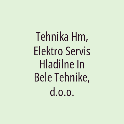 Tehnika Hm, Elektro Servis Hladilne In Bele Tehnike, d.o.o.