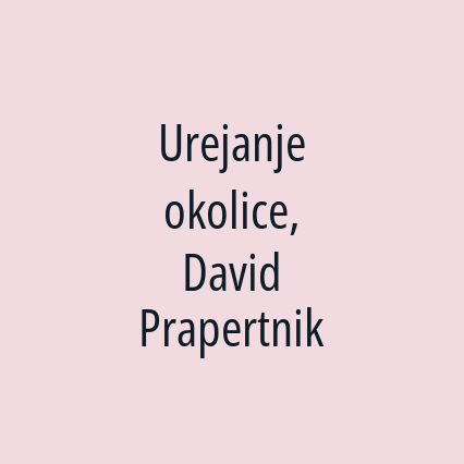 Urejanje okolice, David Prapertnik