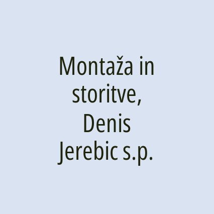 Montaža in storitve, Denis Jerebic s.p.