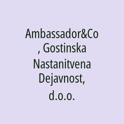 Ambassador&Co, Gostinska Nastanitvena Dejavnost, d.o.o.