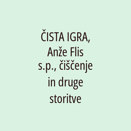 ČISTA IGRA, Anže Flis s.p., čiščenje in druge storitve