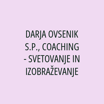 DARJA OVSENIK S.P., COACHING - SVETOVANJE IN IZOBRAŽEVANJE