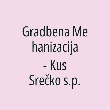 Gradbena Mehanizacija - Kus Srečko s.p.