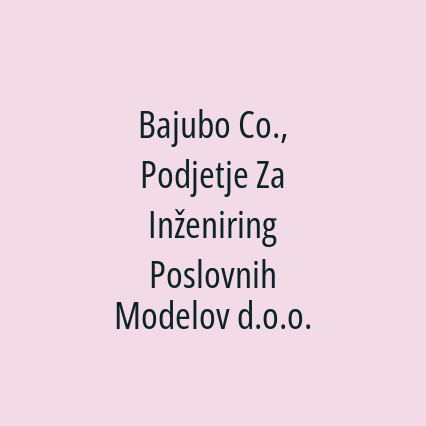 Bajubo Co., Podjetje Za Inženiring Poslovnih Modelov d.o.o.