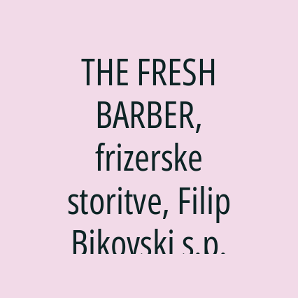 THE FRESH BARBER, frizerske storitve, Filip Bikovski s.p.