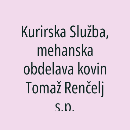 Kurirska Služba, mehanska obdelava kovin Tomaž Renčelj s.p.