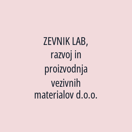ZEVNIK LAB, razvoj in proizvodnja vezivnih materialov d.o.o.