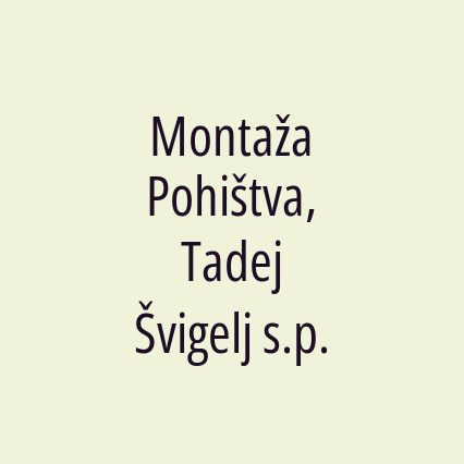 Montaža Pohištva, Tadej Švigelj s.p.