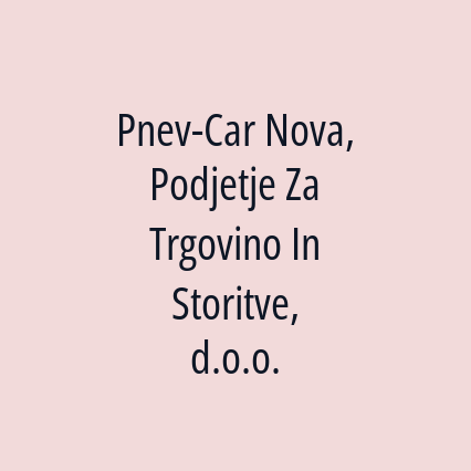 Pnev-Car Nova, Podjetje Za Trgovino In Storitve, d.o.o.