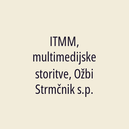 ITMM, multimedijske storitve, Ožbi Strmčnik s.p.