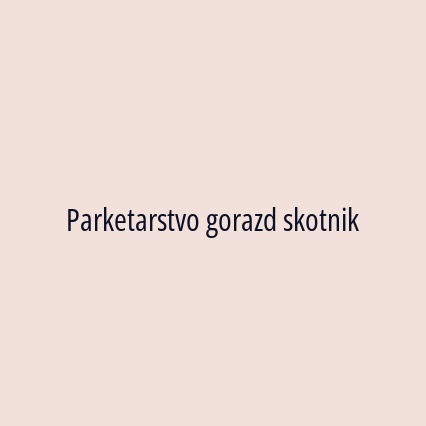 Parketarstvo gorazd skotnik