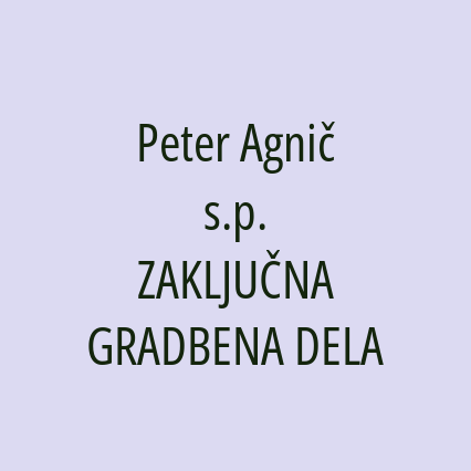 Peter Agnič s.p. ZAKLJUČNA GRADBENA DELA