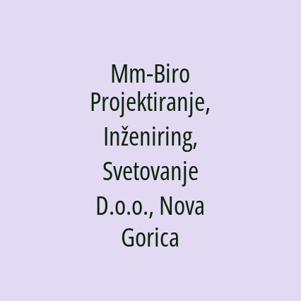 Mm-Biro Projektiranje, Inženiring, Svetovanje D.o.o., Nova Gorica