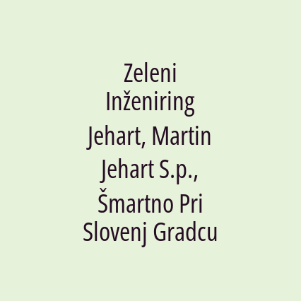 Zeleni Inženiring Jehart, Martin Jehart S.p., Šmartno Pri Slovenj Gradcu