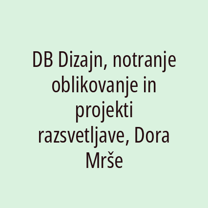 DB Dizajn, notranje oblikovanje in projekti razsvetljave, Dora Mrše