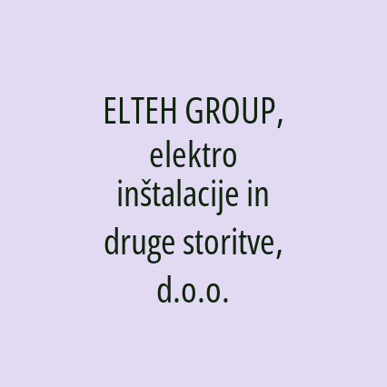 ELTEH GROUP, elektro inštalacije in druge storitve, d.o.o.