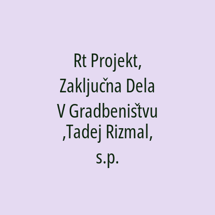 Rt Projekt, Zaključna Dela V Gradbeništvu,Tadej Rizmal, s.p.