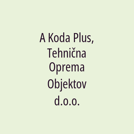 A Koda Plus, Tehnična Oprema Objektov d.o.o.